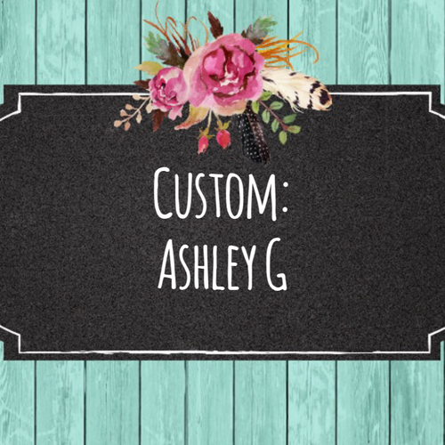 Custom- Ashley G