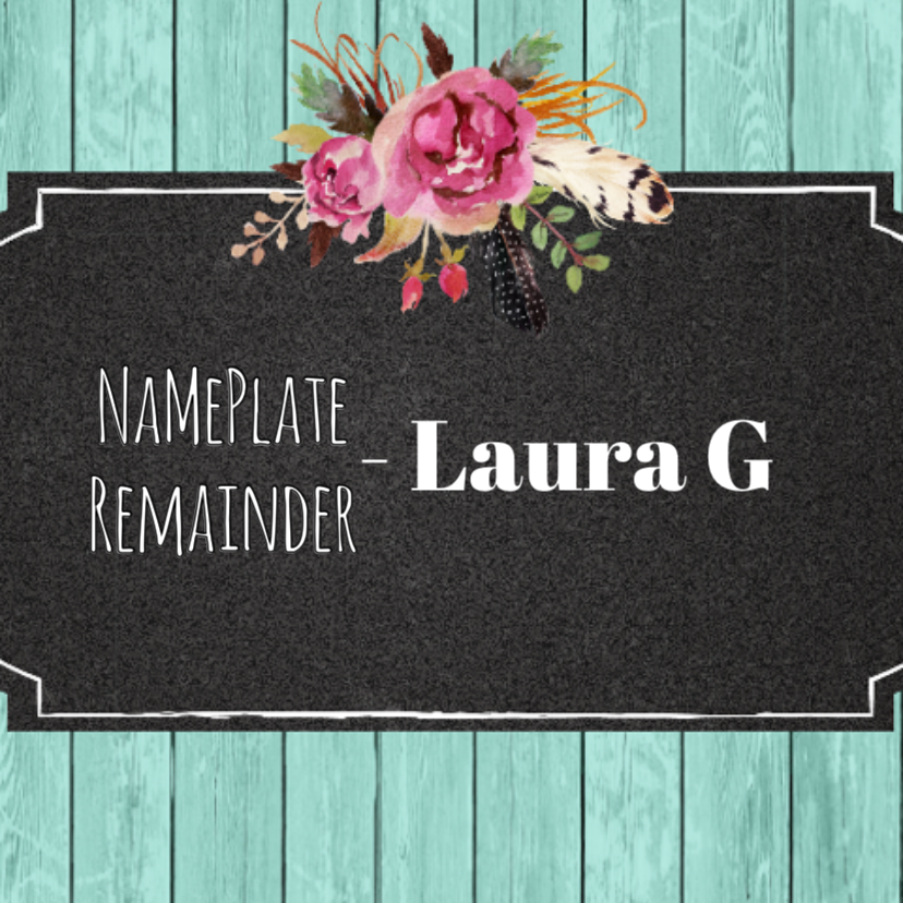 Nameplate Remainder- Laura G