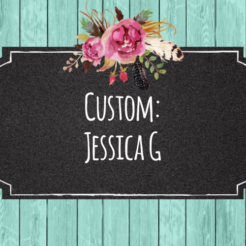 Custom- Jessica G