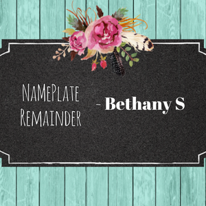 Nameplate Remainder- Bethany S